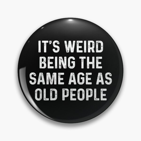 Item preview, Its Weird Being The Same Age As Old People designed and sold by SonnyZDavis.