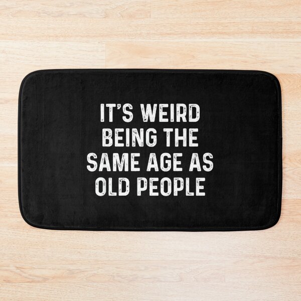 Item preview, Its Weird Being The Same Age As Old People designed and sold by SonnyZDavis.