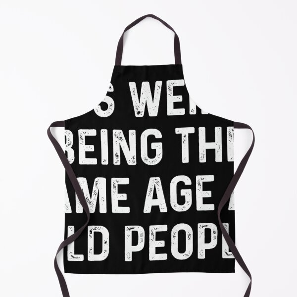 Item preview, Its Weird Being The Same Age As Old People designed and sold by SonnyZDavis.