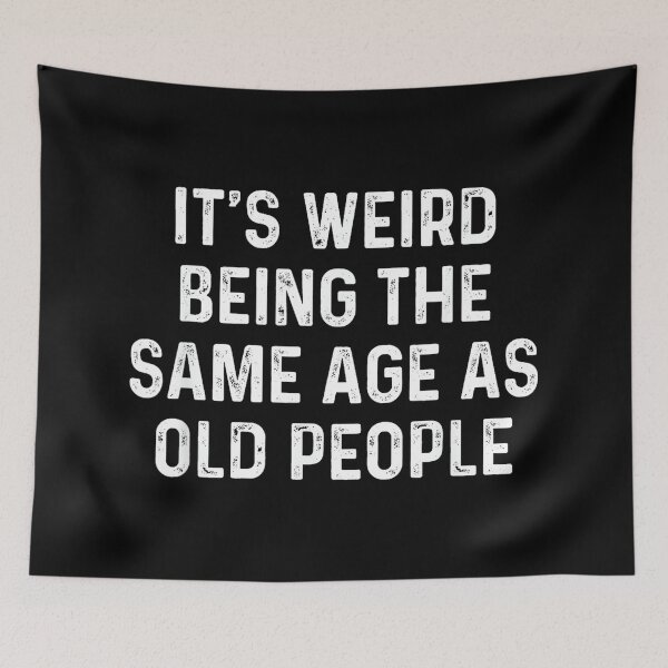 Item preview, Its Weird Being The Same Age As Old People designed and sold by SonnyZDavis.