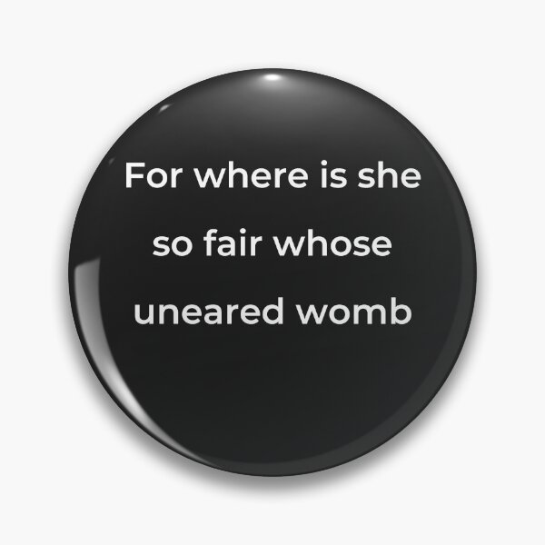 Item preview, "For where is she so fair whose uneared womb" - print white designed and sold by ariksworld.