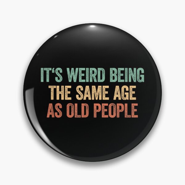 Item preview, Its Weird Being The Same Age As Old People designed and sold by SonnyZDavis.