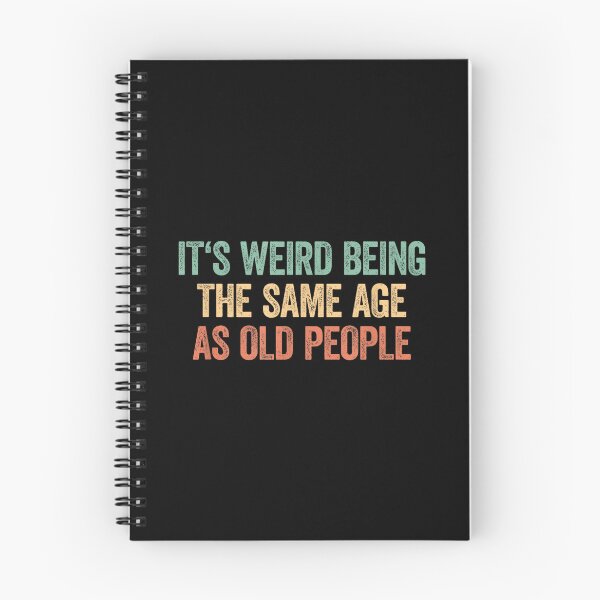 Item preview, Its Weird Being The Same Age As Old People designed and sold by SonnyZDavis.