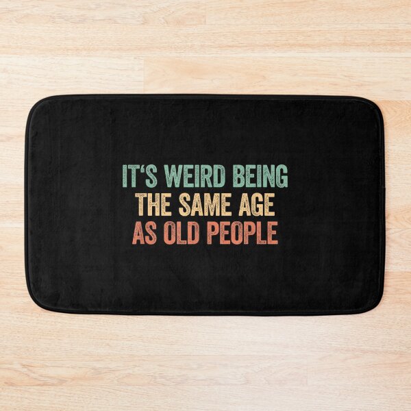 Item preview, Its Weird Being The Same Age As Old People designed and sold by SonnyZDavis.