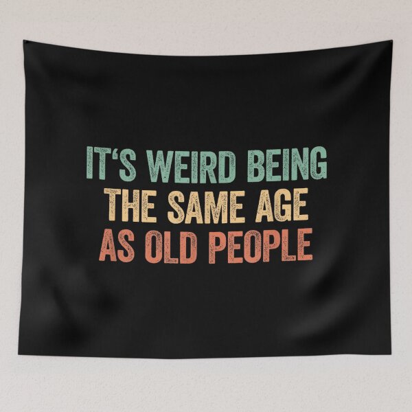 Item preview, Its Weird Being The Same Age As Old People designed and sold by SonnyZDavis.