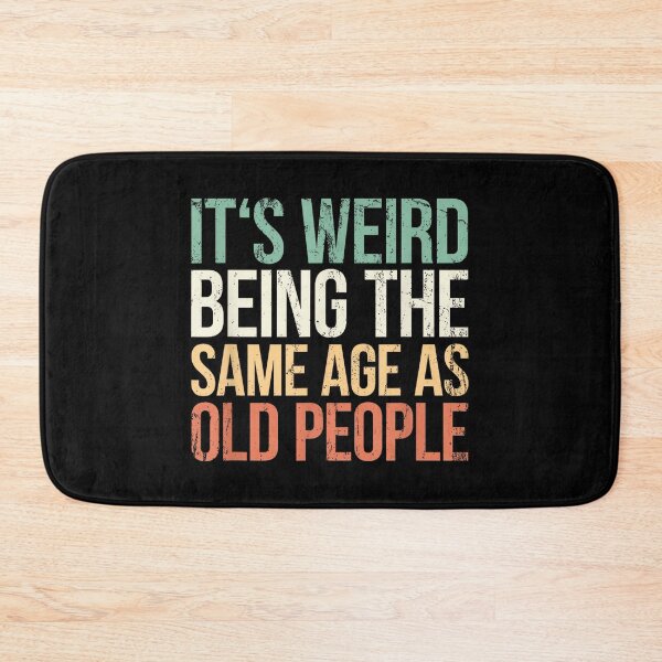 Item preview, It's Weird Being The Same Age As Old People designed and sold by SonnyZDavis.
