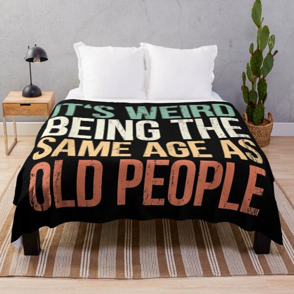 Item preview, It's Weird Being The Same Age As Old People designed and sold by SonnyZDavis.