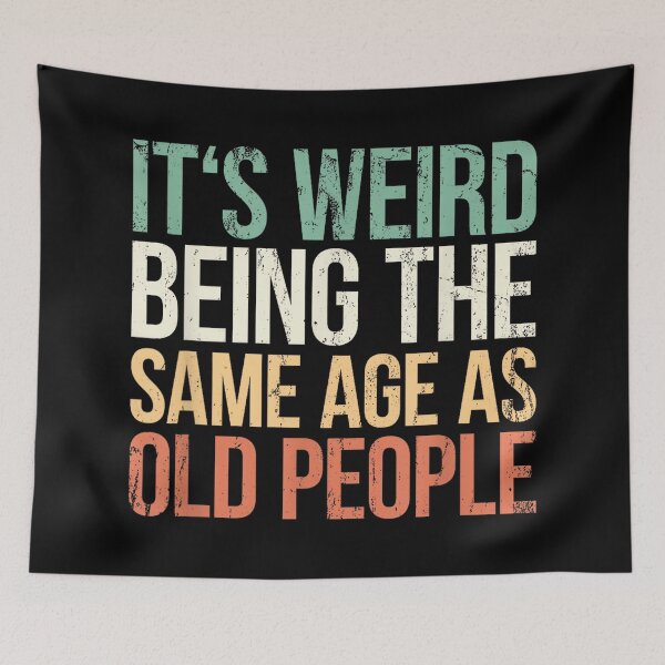 Item preview, It's Weird Being The Same Age As Old People designed and sold by SonnyZDavis.