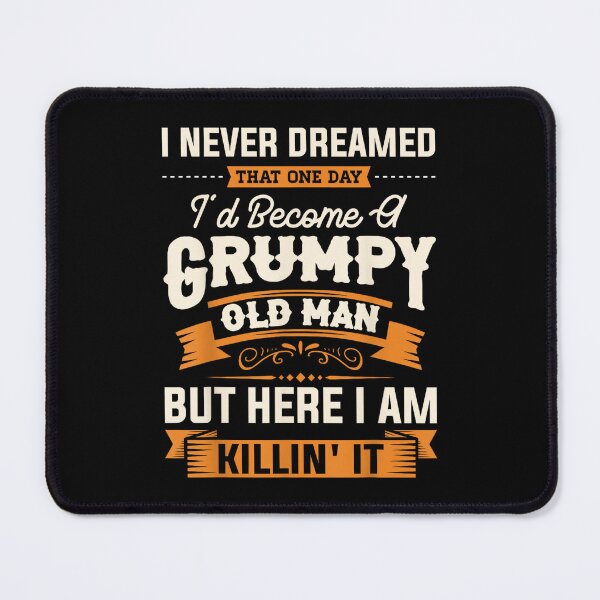 Item preview, Mens I Never Dreamed That I'd Become A Grumpy Old Man Grandpa designed and sold by SonnyZDavis.