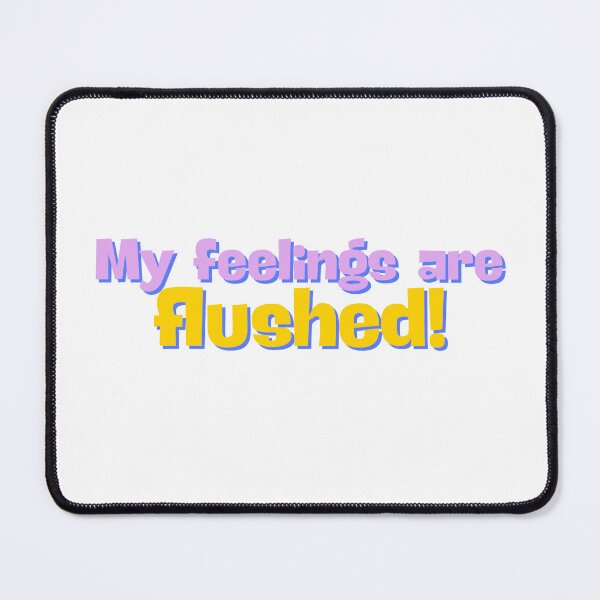 Item preview, My feelings are flushed! designed and sold by ArtistTejal.