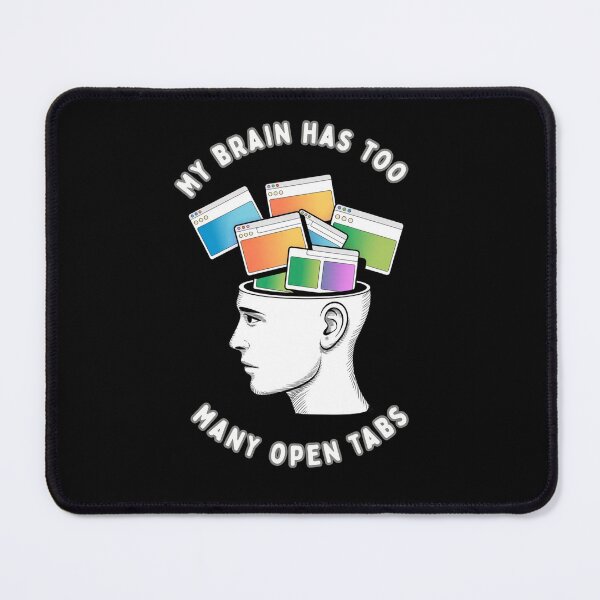 Item preview, My Brain Has Too Many Open Tabs designed and sold by mirciashop.