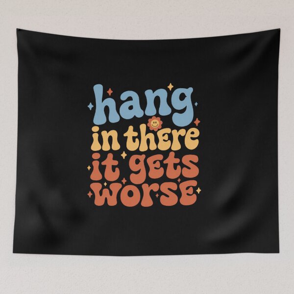 Item preview, Hang In There It Gets Worse Cute Retro Motivation designed and sold by SkeletonsDanger.