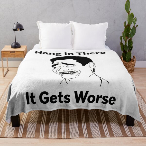 Item preview, Hang In There It Gets Worse Classic Meme Face Humor Quote designed and sold by SkeletonsDanger.