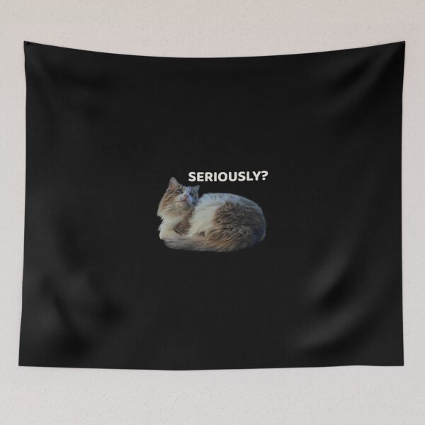 Item preview, SERIOUSLY? – Cat Reaction Design designed and sold by MB-CatPrints.
