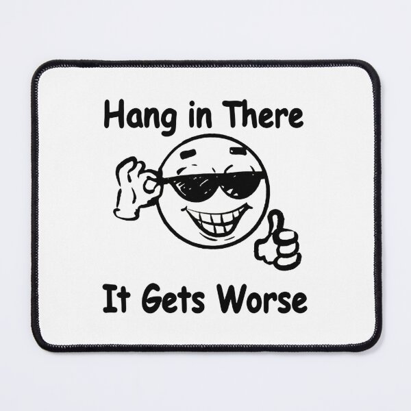 Item preview, Hang In There It Gets Worse Cool Smiley Sarcastic Humor designed and sold by SkeletonsDanger.