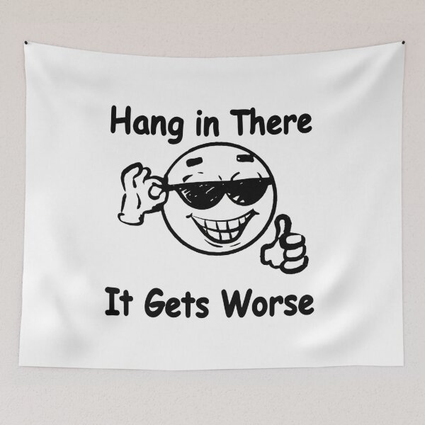 Item preview, Hang In There It Gets Worse Cool Smiley Sarcastic Humor designed and sold by SkeletonsDanger.