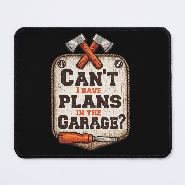 Item preview, Can’t I Have Plans In The Garage Woodworking Humor designed and sold by MasticGraphic.