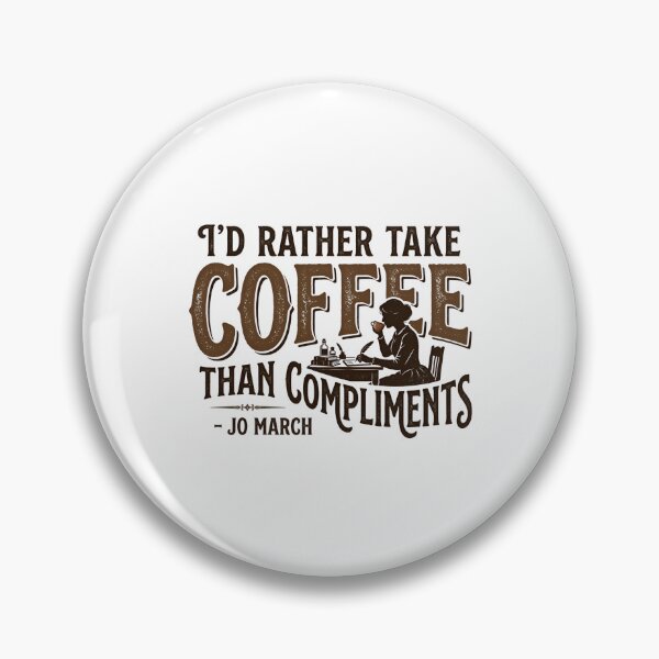 Item preview, I'd Rather Take Coffee Than Compliments Jo March Quote designed and sold by Fenay Designs.