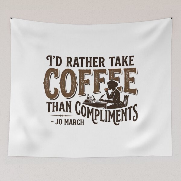 Item preview, I'd Rather Take Coffee Than Compliments Jo March Quote designed and sold by Fenay Designs.