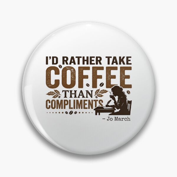 Item preview, I'd Rather Take Coffee Than Compliments Jo March Little Women designed and sold by Fenay Designs.