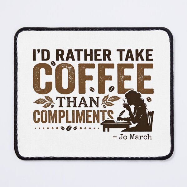 Item preview, I'd Rather Take Coffee Than Compliments Jo March Little Women designed and sold by Fenay Designs.