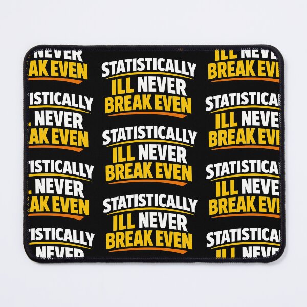 Item preview, Statistically Ill Never Break Even Funny Sarcastic Humor Design designed and sold by TeeTimeTreasure.
