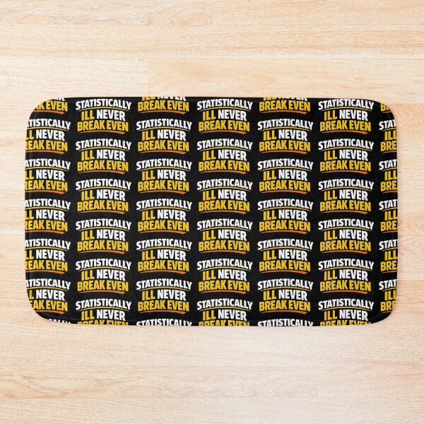 Item preview, Statistically Ill Never Break Even Funny Sarcastic Humor Design designed and sold by TeeTimeTreasure.
