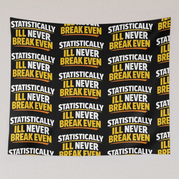 Item preview, Statistically Ill Never Break Even Funny Sarcastic Humor Design designed and sold by TeeTimeTreasure.