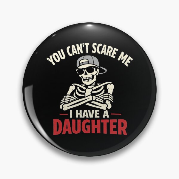 Item preview, You Can't Scare Me I Have a Daughter Skeleton Fathers Day designed and sold by clothesy7.
