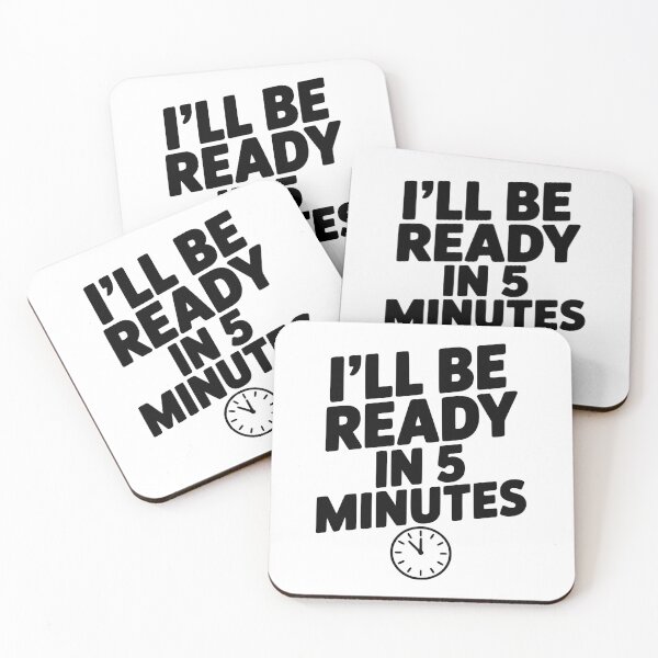 Item preview, I'll Be Ready in 5 Minutes designed and sold by Frank Ring.