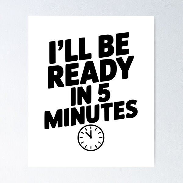 Item preview, I'll Be Ready in 5 Minutes designed and sold by Frank Ring.