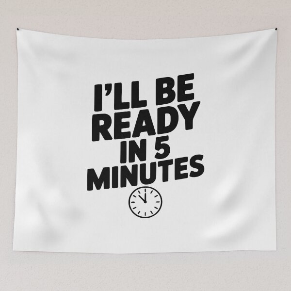 Item preview, I'll Be Ready in 5 Minutes designed and sold by Frank Ring.