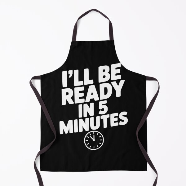 Item preview, I'll Be Ready in 5 Minutes designed and sold by Frank Ring.