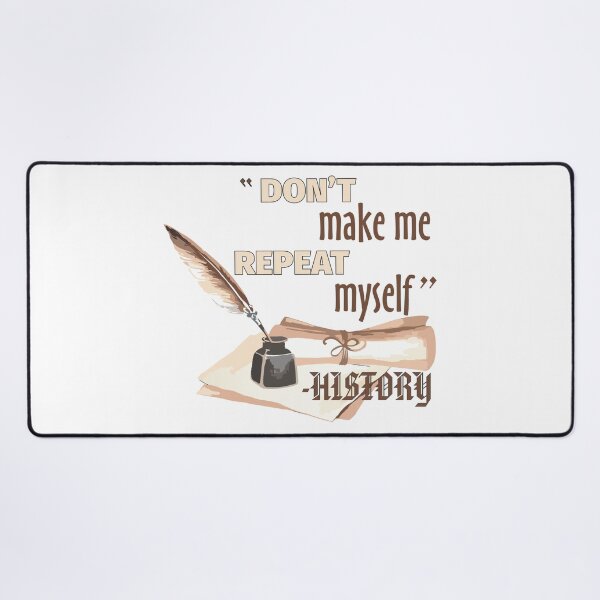Item preview, Don't Make Me Repeat Myself | History Quote Political Commentary designed and sold by The Amber Bird.
