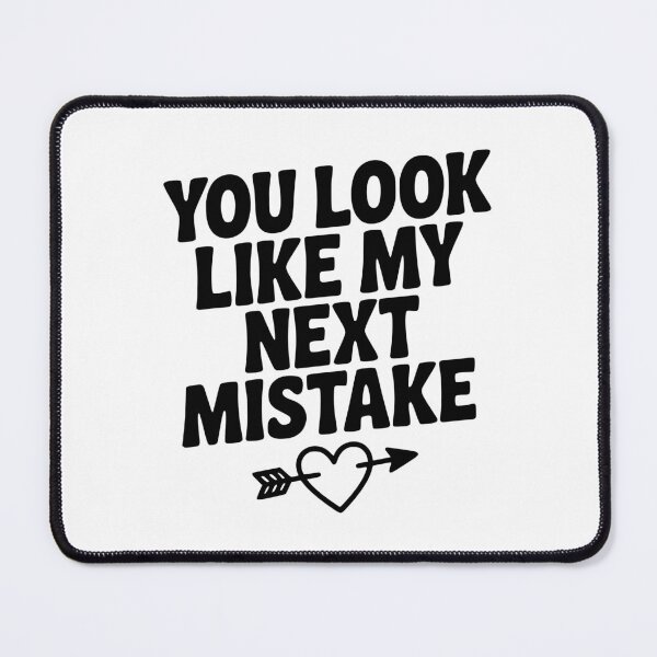 Item preview, You Look Like My Next Mistake designed and sold by Frank Ring.