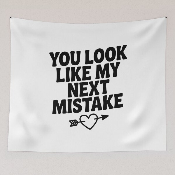 Item preview, You Look Like My Next Mistake designed and sold by Frank Ring.