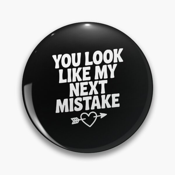 Item preview, You Look Like My Next Mistake designed and sold by Frank Ring.