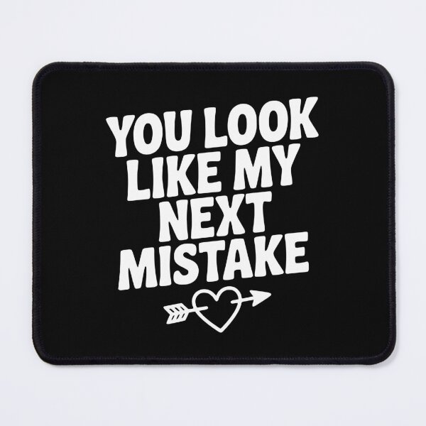 Item preview, You Look Like My Next Mistake designed and sold by Frank Ring.