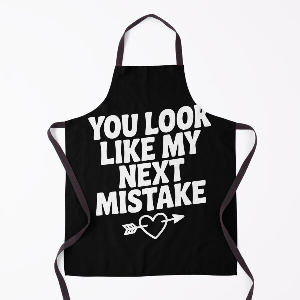 Item preview, You Look Like My Next Mistake designed and sold by Frank Ring.