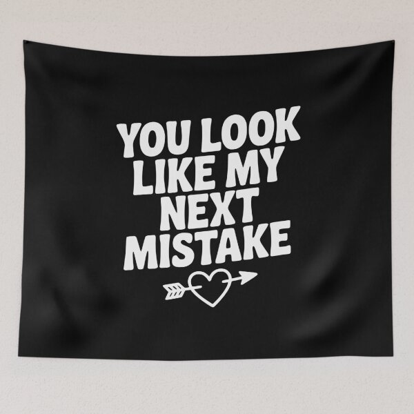 Item preview, You Look Like My Next Mistake designed and sold by Frank Ring.