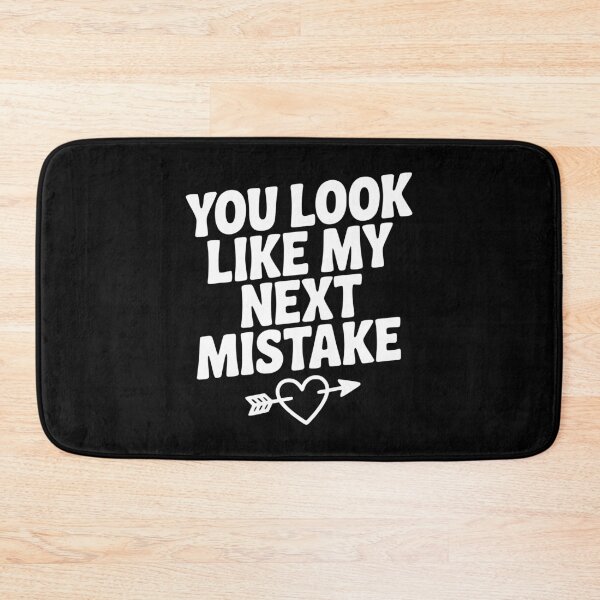 Item preview, You Look Like My Next Mistake designed and sold by Frank Ring.