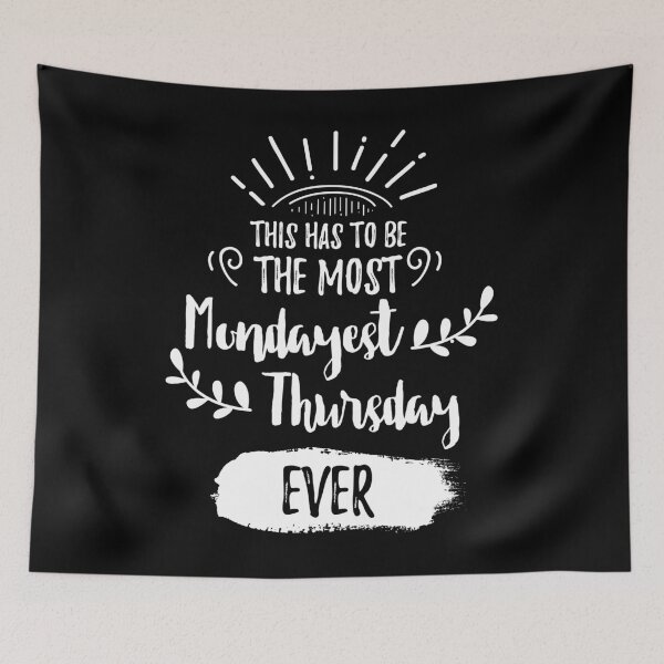 Item preview, This Has To Be The Most Mondayest Thursday Ever designed and sold by SassyYetClassy.