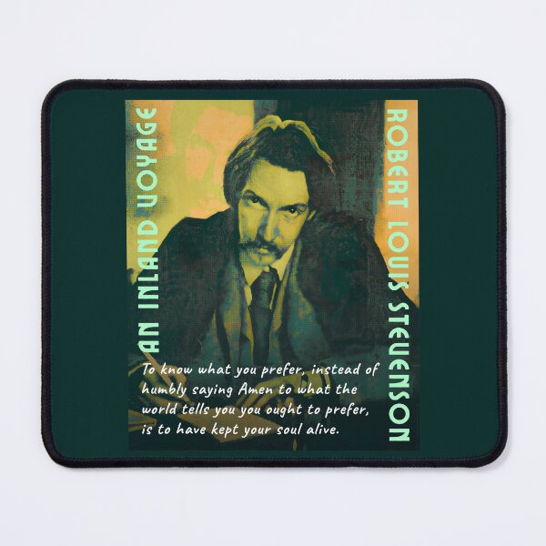Item preview, Robert Louis Stevenson quote: To know what you prefer, instead of humbly saying Amen to what the world tells you you ought to prefer, is to have kept your soul alive. designed and sold by artbleed.