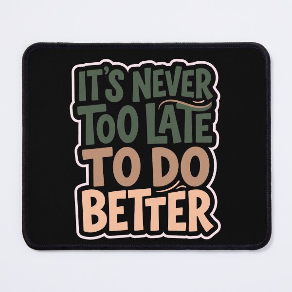 Item preview, It’s Never Too Late to Do Better – Inspirational Quote Shirt designed and sold by ArtsBorn2Create.