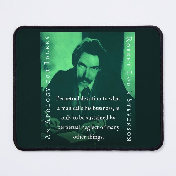Item preview, Robert Louis Stevenson quote: Perpetual devotion to what a man calls his business, is only to be sustained by perpetual neglect of many other things. designed and sold by artbleed.
