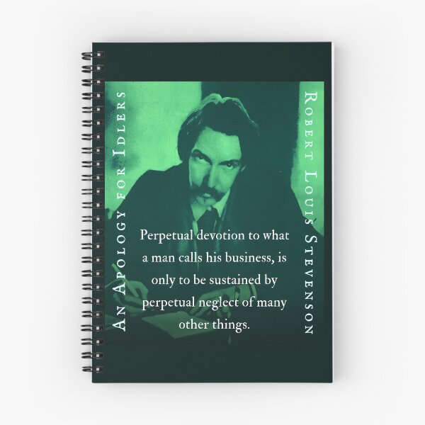Item preview, Robert Louis Stevenson quote: Perpetual devotion to what a man calls his business, is only to be sustained by perpetual neglect of many other things. designed and sold by artbleed.