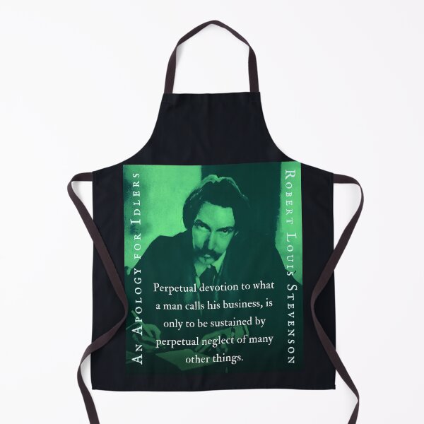 Item preview, Robert Louis Stevenson quote: Perpetual devotion to what a man calls his business, is only to be sustained by perpetual neglect of many other things. designed and sold by artbleed.