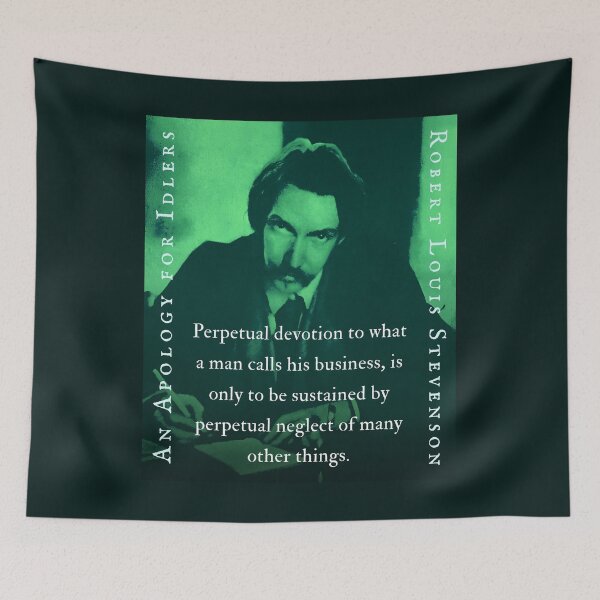 Item preview, Robert Louis Stevenson quote: Perpetual devotion to what a man calls his business, is only to be sustained by perpetual neglect of many other things. designed and sold by artbleed.