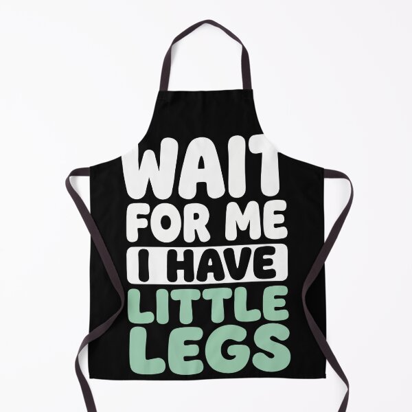 Item preview, Wait For Me I Have Little Legs:Sarcastic Comedy Relatable Meme  designed and sold by Fliflat.
