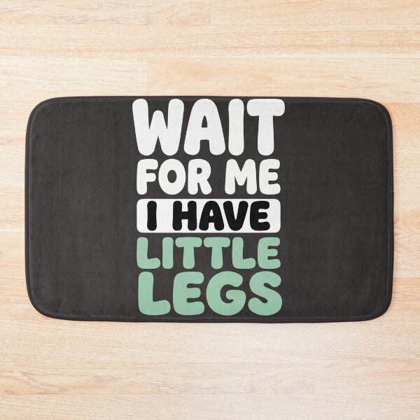 Item preview, Wait For Me I Have Little Legs:Sarcastic Comedy Relatable Meme  designed and sold by Fliflat.